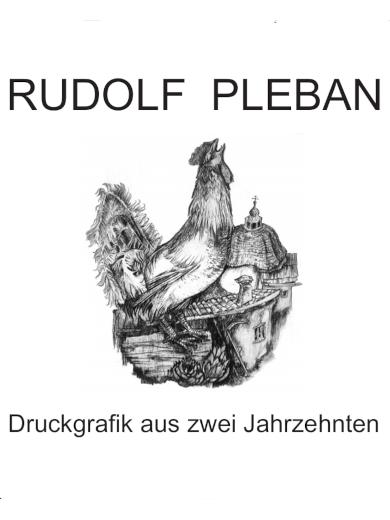 Rudolf Pleban - Druckgrafik aus zwei Jahrzehnten